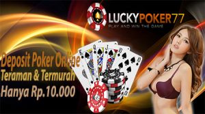Deposit Poker Online Teraman & Termurah Hanya Rp.10.000,-